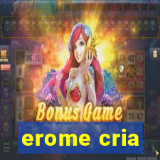 erome cria